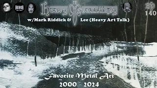 Heavy Metallurgy Presents: Episode #140- Favorite Heavy Metal Art 2000-2024 w/ Mark Riddick & Lee