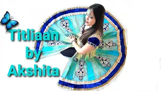 Titliaan || Dance Cover by Akshita || Hardy Sandhu || Sargun Mehta || Afsana Khan || Semi Classical