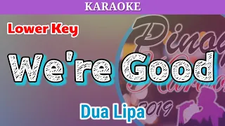 We're Good by Dua Lipa (Karaoke : Lower Key :-3)