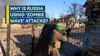 Why's Russia using 'suicidal' zombie wave tactics on Ukraine frontline?