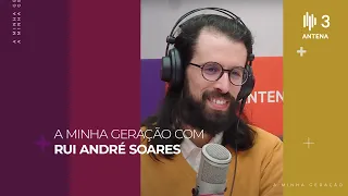 Rui André Soares | A Minha Geração com Diana Duarte | Antena 3