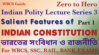 Indian Polity Lecture 3, Salient Features of Indian Constitution P1. For WBCS, UPSC, SSC, Rail, Bank