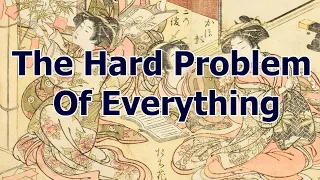 The Hard Problem of Everything