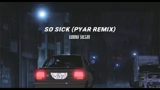 So Sick (PYAR REMIX)  (slowed + reverb) BUDDHA SHEGAR