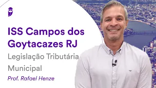 ISS Campos dos Goytacazes RJ - Legislação Tributária Municipal - Prof. Rafael Henze