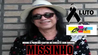 MORRE O PRIMEIRO VOCALISTA DA BANDA CHICLETE COM BANANA MISSINHO