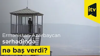 Ermənistan-Azərbaycan sərhədində nə baş verdi?