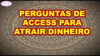 PERGUNTAS DE ACCESS PARA ATRAIR DINHEIRO E RIQUEZA