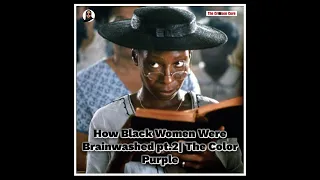 How Black Women Were Brainwashed pt.2| The Color Purple