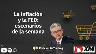 La inflación y la FED: escenarios de la semana