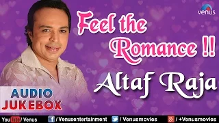 Altaf Raja : Feel The Romance - Romantic Hits || Audio Jukebox