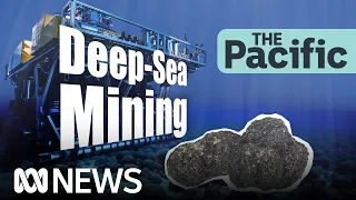 Deep-sea mining pros and cons for the Pacific region | Explainer | The Pacific | ABC News