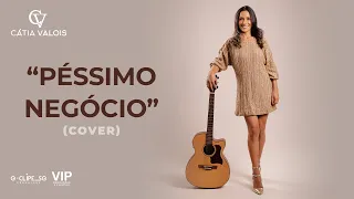 Péssimo Negócio | Cátia Valois (Cover)