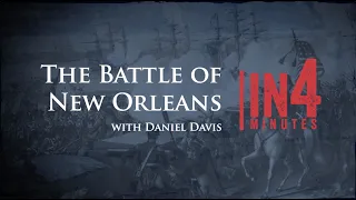 Battle of New Orleans: The War of 1812 in Four Minutes