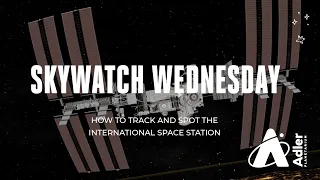 Skywatch Wednesday | How To Track and Spot The International Space Station | Adler Planetarium