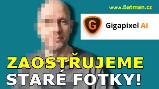 Zaostřujeme (nejen) staré fotky! Jak to zvládne Gigapixel AI?