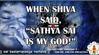 When Shiva said, Sathya Sai is My God! | Dr. Sailesh Srivastava | Excerpts from Samarpan 2 | S02E17