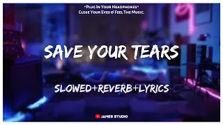 The Weeknd - Save Your Tears [Slowed+Reverb+Lyrics] || Lo-fi Song