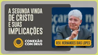 A SEGUNDA VINDA DE CRISTO | Rev. Hernandes Dias Lopes | Conexão com Deus | IPP