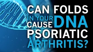 Can Folds in your DNA cause Psoriatic Arthritis?