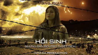 HỒI SINH NHỮNG BẢN BOLERO TUYỆT TÍCH LÍNH | HẰNG PHẠM | NHÃ CA MUSIC