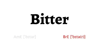 How to Pronounce bitter in American English and British Englishbitter