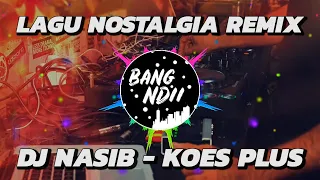 DJ NASIB - LAGU NOSTALGIA TERPOPULER JADUL PALING ENAK-Full Bass Terbaru (Bang Ndii)