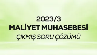 SMMM - SGS - 2023/3 - Maliyet Muhasebesi Çıkmış Sınav Soruları Çözümü