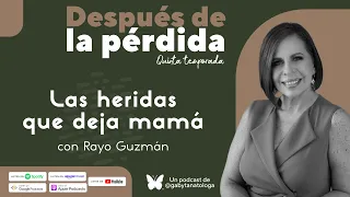 Las heridas que deja mamá | Podcast | T5e16 | Gaby Tanatóloga con Rayo Guzmán