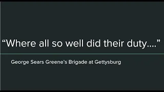 "Where all so well did their duty..." George Sears Greene's Brigade at Gettysburg