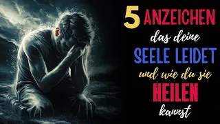 5 Anzeichen, das deine Seele leidet und wie du sie heilen kannst