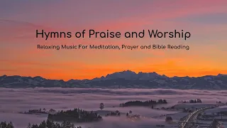 Hymns of Praise and Worship | Relaxing Music for times of meditation, prayer and daily devotional.