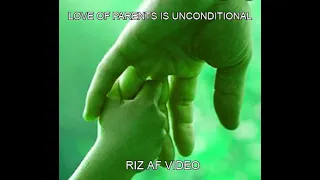 LOVE OF PARENTS IS UNCONDITIONAL - RIZ-AF VIDEO