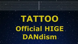 Karaoke♬ TATTOO - Official HIGE DANdism 【No Guide Melody】 Instrumental, Lyric Romanized