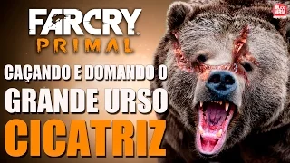 Far Cry Primal - GRANDE URSO CICATRIZ ( Caçando e Domando o GIGANTE! )