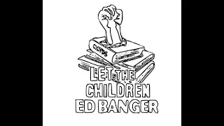 LET THE CHILDREN ED BANGER Part 1