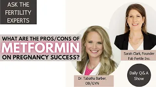What Are the Pros/Cons of Metformin on Pregnancy Success? | Ask the Fertility Experts
