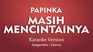 Karaoke Masih Mencintainya Papinka (Cover Instrumental)