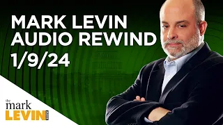 Mark Levin Audio Rewind - 1/9/24