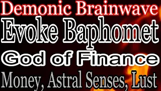 Warning:  Black Magic vibration will turn you into a cash Demon! Baphomet, Lord of Finance. Psionic