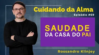 SAUDADES DA CASA DO PAI  |  CUIDANDO DA ALMA  #EPISÓDIO 69