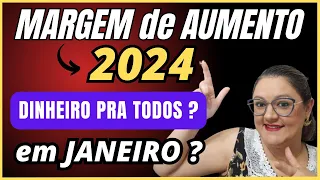 🔴 MARGEM DE AUMENTO 2024 - VAI LIBERAR DINHEIRO PRA TODOS EM JANEIRO ? - CONSIGNADO INSS