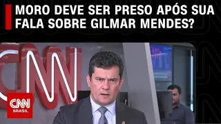 Moro deve ser preso após fala sobre Gilmar Mendes? | CNN ARENA