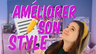 COMMENT AMELIORER SON STYLE D'ECRITURE