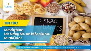 Carbohydrate là gì và ảnh hưởng đến sức khỏe của bạn như thế nào?