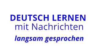 Deutsch lernen mit Nachrichten, 23 07 2019 – langsam gesprochen