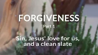 Forgiveness: Sin, Jesus’ love for us, and a clean slate (1/3) [Interview]