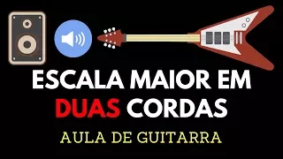 ESCALA MAIOR EM DUAS CORDAS Aula de Guitarra