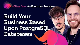 Build Your Business Based On PostgreSQL Databases | Citus Con: An Event for Postgres 2022