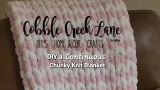 DIY a CONTINUOUS Chunky Yarn Knit Blanket Hand knit #cobblecreeklane #chunkyknitblanket #cozy #diy